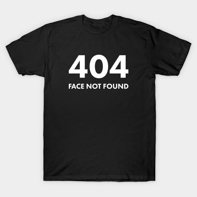 404 Face Not Found T-Shirt by Justsmilestupid